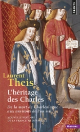 Nouvelle histoire de la France médiévale (2) L'héritage des Charles aux environs de l'an mil