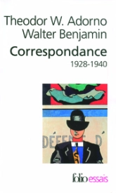 Correspondance - 1928-1940 : Walter Benjamin / Theodor W. Adorno