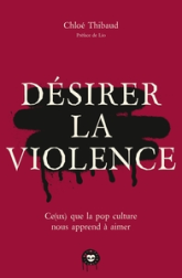 Désirer la violence: Ce que la pop culture nous apprend à aimer