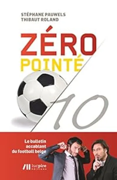 Zéro pointé: Le bulletin accablant du football belge