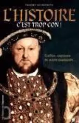 L'Histoire... C'est trop con ! : Gaffes, caprices et actes manqués