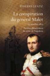 La conspiration du général Malet : 23 octobre 1812, premier ébranlement du trône de Napoléon