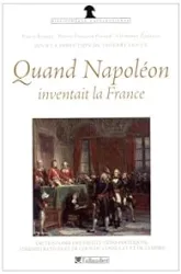 Quand Napoléon inventait la France : Dictionnaire des institutions politiques, administratives et de cour du Consulat et de l'Empire