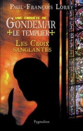 Les croix sanglantes : Une enquête de Gondemar le Templier