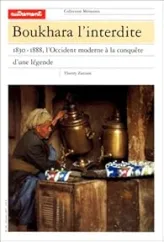 Boukhara l'interdite : 1830-1888, l'Occident moderne à la conquête d'une légende