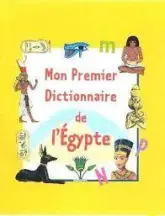 Mon premier dictionnaire de l'Egypte