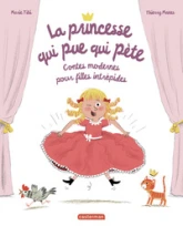 La princesse qui pue qui pète : Contes modernes pour filles intrépides