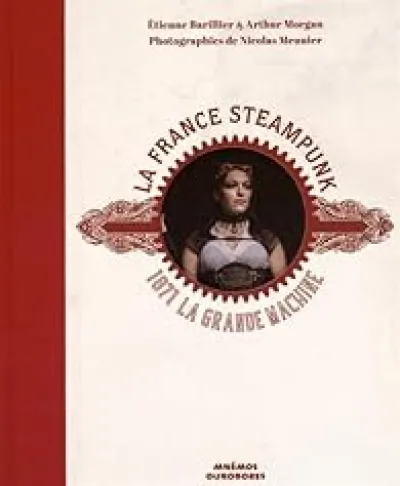La France steampunk : 1871, la grande machine