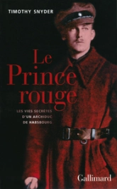 Le Prince rouge : Les vies secrètes d'un archiduc de Habsbourg