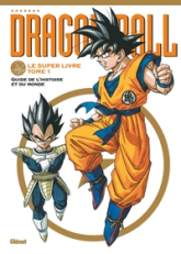 Dragon Ball - Le super livre, tome 1 : Guide l'histoire et du Monde