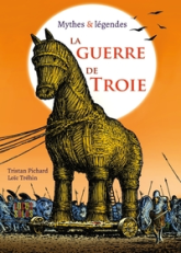 La guerre de Troie : Mythes & légendes