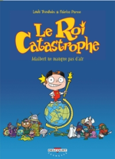 Le Roi Catastrophe, tome 1 : Adalbert ne manque pas d'air