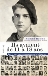 Ils avaient de 11 à 18 ans: Les 44 plus jeunes compagnons de la Libération