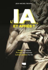 L'IA, et après ?: Simuler la pensée, modéliser le cerveau, laisser évoluer la vie
