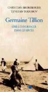 Germaine Tillion : Une ethnologue dans le siècle