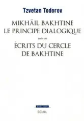 Mikhaïl Bakhtine. Le principe dialogique. Suivi de : Ecrits du Cercle de Bakhtine
