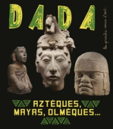 Revue Dada, n°251 : Aztèques, Mayas, Olmèques