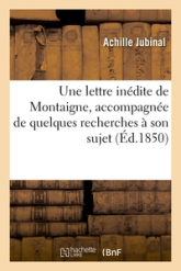 Une lettre inédite de Montaigne, accompagnée de quelques recherches à son sujet précédée d'un