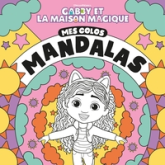 Gabby et la maison magique - Mes colos mandalas: Livre de coloriages mandalas