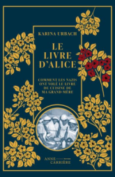 Le Livre d Alice: Comment les nazis ont volé le livre de cuisine de ma grand-mère