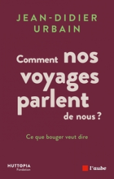 Comment nos voyages parlent de nous ? Ce que bouger veut dire