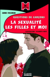 Questions de garçons : La sexualité, les filles et moi