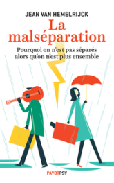 La malséparation: Pourquoi on n'est pas séparés alors qu'on n'est plus ensemble