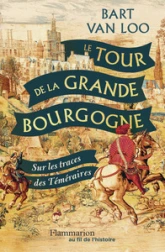 Le tour de la Grande Bourgogne: Sur les traces des Téméraires