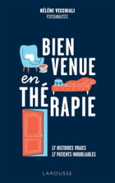 Bienvenue en thérapie: 17 histoires vraies, 17 patients inoubliables