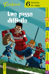 Une passe difficile : 6 histoires de rugby
