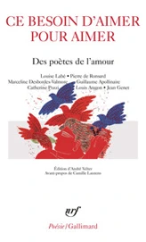 Ce besoin d'aimer pour aimer : Des poètes de l'amour