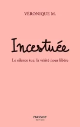 Incestuée : Le silence tue, la vérité nous libère