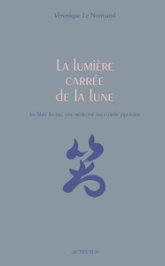 La lumière carrée de la lune: Jin Shin Jyutsu, une médecine ancestrale japonaise