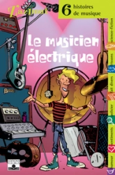 Le musicien électrique : 6 histoires de musique