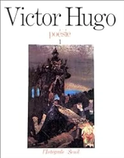 Victor Hugo : Poésie - Intégrale Seuil