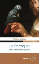 Le perroquet: Une histoire entre Orient et Occident