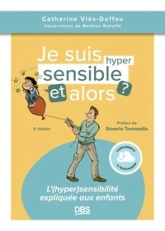 Je suis hypersensible, et alors ?: L'sensibilité expliquée aux enfants
