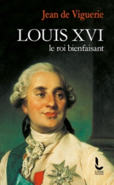 Louis XVI: Le roi bienfaisant