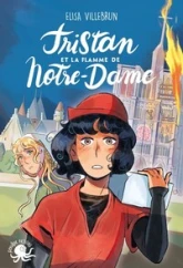 Tristan et la flamme de Notre-Dame ; Lecture Roman jeunesse historique Moyen Âge  Cathédrale  Patrimoine  Incendie Notre-Dame - Dès 8 ans