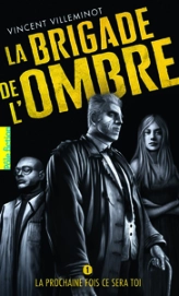 La Brigade de l'Ombre, tome 1 : La prochaine fois ce sera toi