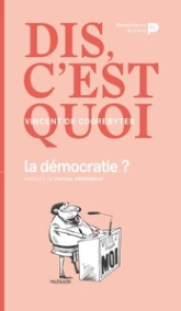 Dis, c'est quoi la démocratie?
