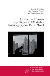 Litterature, Histoire et Politique au XXe Siècle : Hommage a Jean-Pierre Morel