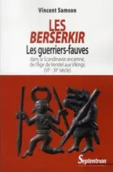 Les Berserkir : Les guerriers-fauves dans la Scandinavie ancienne, de l'âge de Vendel aux Vikings (VIe-XIe siècle)