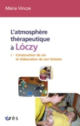 L'atmosphère thérapeutique à Loczy, tome 1 : Construction de soi et élaboration de son histoire