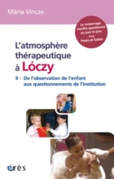 L'atmosphère thérapeutique à Loczy, tome 2 : De l'observation de l'enfant aux questionnements de l'Institution