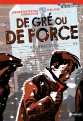Service du travail obligatoire 1942-1945 : De gré ou de force