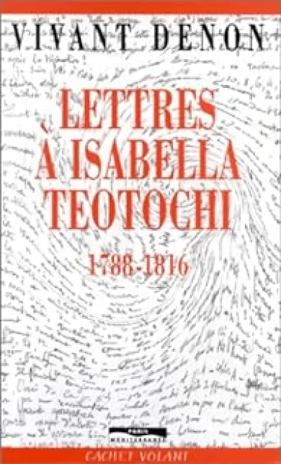 Lettres à Isabella Teotochi, 1788-1816