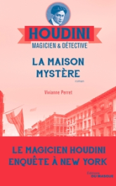 Houdini magicien et détective, tome 4 : La maison mystère