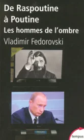 De Raspoutine à Poutine : Les hommes de l'ombre