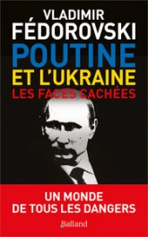 Poutine et l'Ukraine : Les faces cachées